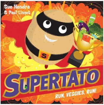Supertato run, veggies, run! Written by Sue Hendra and Paul Linnet supertato run, veggies, run!